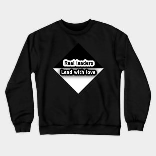 Real leaders lead with love Crewneck Sweatshirt